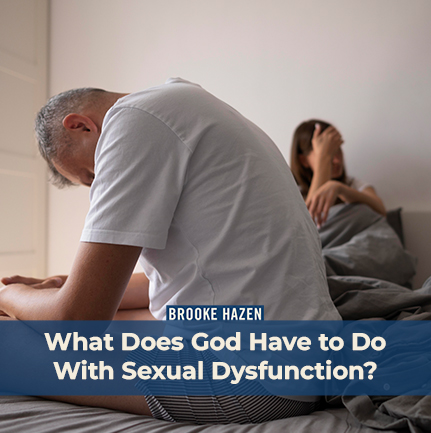 What Does God Have to Do With Sexual Dysfunction?