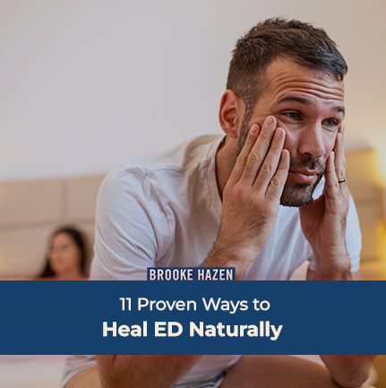 11 Proven Ways to Radically Transform Your Sexual Performance and Heal ED Naturally